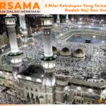 3 Nilai Kehidupan Yang Terkandung Dalam Ibadah Haji Dan Umrah