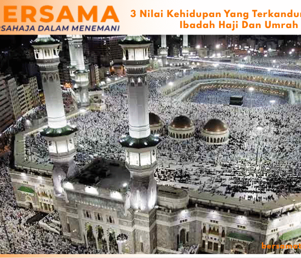 3 Nilai Kehidupan Yang Terkandung Dalam Ibadah Haji Dan Umrah