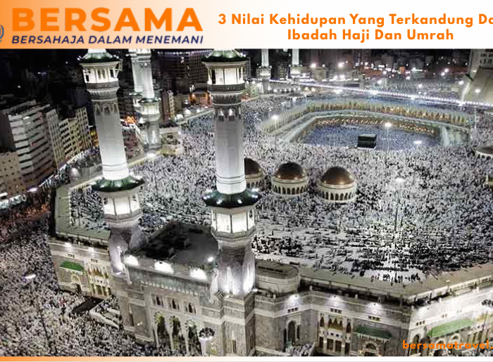 3 Nilai Kehidupan Yang Terkandung Dalam Ibadah Haji Dan Umrah