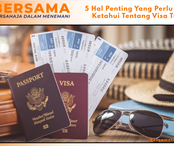 5 Hal Penting Yang Perlu Anda Ketahui Tentang Visa Turis