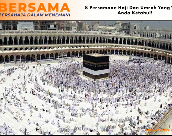 8 Persamaan Haji Dan Umroh Yang Wajib Anda Ketahui!
