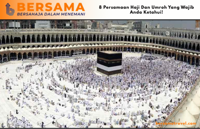 8 Persamaan Haji Dan Umroh Yang Wajib Anda Ketahui!