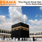 Visa Ziarah Untuk Haji 2025 Yang Perlu Anda Ketahui