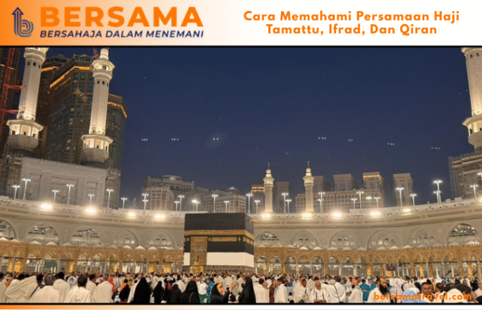 Cara Memahami Persamaan Haji Tamattu, Ifrad, Dan Qiran