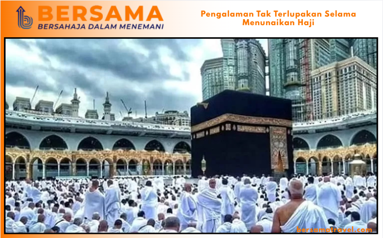 Pengalaman Tak Terlupakan Selama Menunaikan Haji
