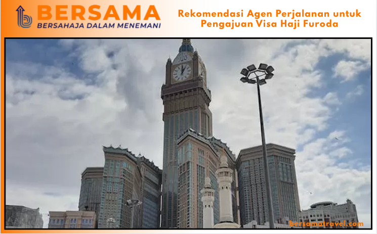 Rekomendasi Agen Perjalanan untuk Pengajuan Visa Haji Furoda